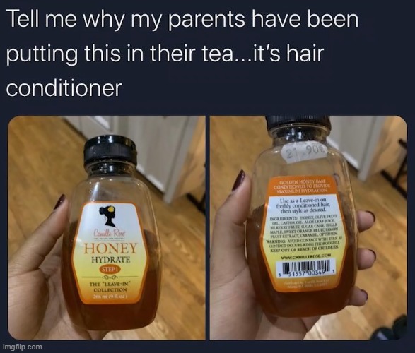 They probably mistook it for regular honey | image tagged in tea,honey,conditioner | made w/ Imgflip meme maker