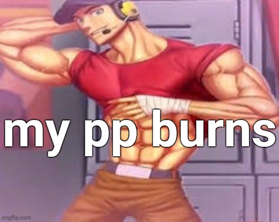 my pp burns | made w/ Imgflip meme maker