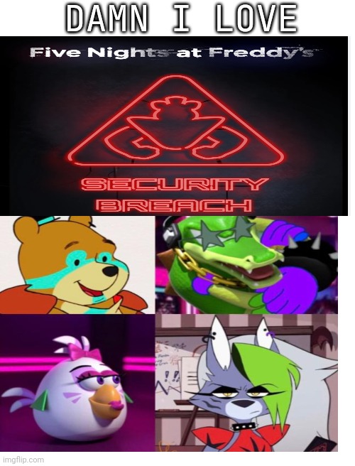 DAMN I LOVE FNAF SB | DAMN I LOVE | image tagged in blank white template | made w/ Imgflip meme maker