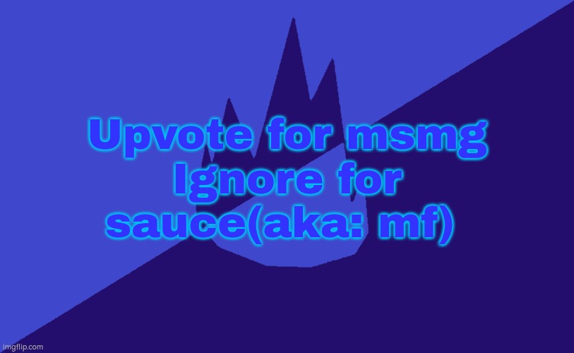 MSMG Dark Blue 2023 Flag | Upvote for msmg
Ignore for sauce(aka: mf) | image tagged in msmg dark blue 2023 flag | made w/ Imgflip meme maker