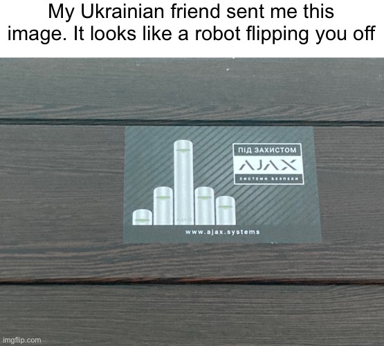 My Ukrainian friend sent me this image. It looks like a robot flipping you off | image tagged in you had one job | made w/ Imgflip meme maker