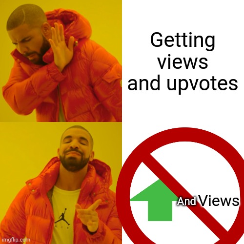 Getting views and upvotes Views And | made w/ Imgflip meme maker