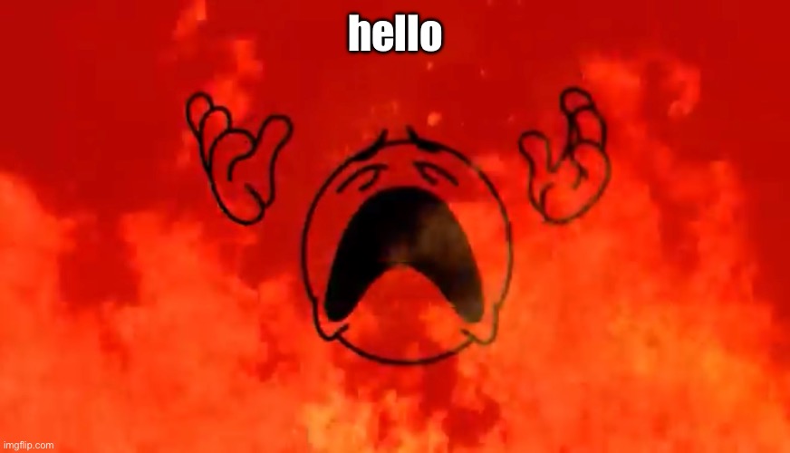 I’ll give it a go | hello | image tagged in screaming crying emoji burning in hell | made w/ Imgflip meme maker