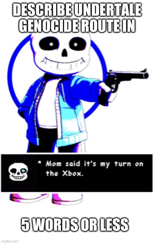 Do it! | DESCRIBE UNDERTALE GENOCIDE ROUTE IN; 5 WORDS OR LESS | image tagged in undertale,gaming,funny | made w/ Imgflip meme maker