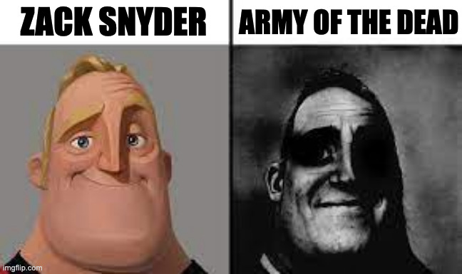 Normal and dark mr.incredibles | ZACK SNYDER; ARMY OF THE DEAD | image tagged in normal and dark mr incredibles,zack snyder,funny,fun,memes,meme | made w/ Imgflip meme maker