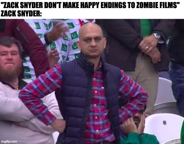 Disappointed Man | "ZACK SNYDER DON'T MAKE HAPPY ENDINGS TO ZOMBIE FILMS"
ZACK SNYDER: | image tagged in disappointed man,zack snyder,memes,meme,funny,fun | made w/ Imgflip meme maker