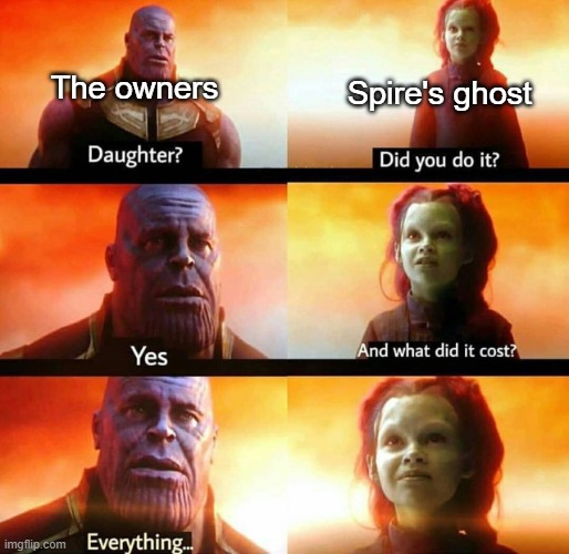 Infinity war did you do it | Spire's ghost; The owners | image tagged in infinity war did you do it | made w/ Imgflip meme maker