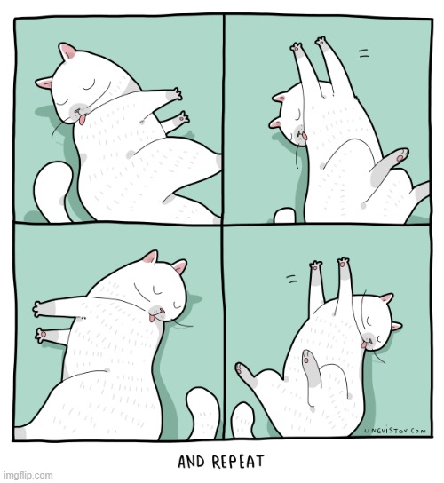 A Cat's Way Of Thinking | image tagged in memes,comics/cartoons,cats,cleaning,licking,repeat | made w/ Imgflip meme maker