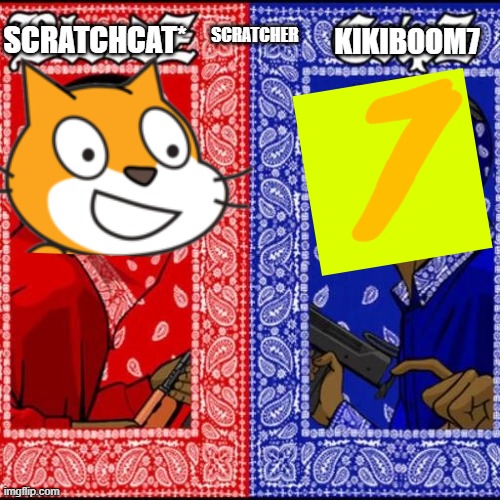 Hm…. | SCRATCHCAT*; KIKIBOOM7; SCRATCHER | image tagged in blood and crip | made w/ Imgflip meme maker