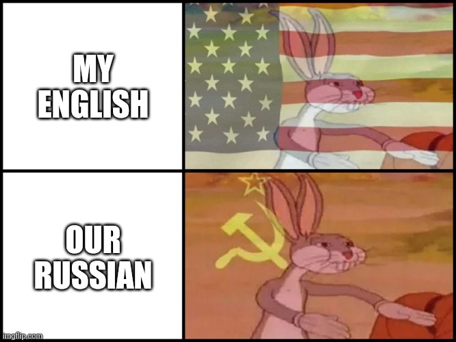 BRO ? | MY ENGLISH; OUR RUSSIAN | image tagged in capitalist and communist | made w/ Imgflip meme maker
