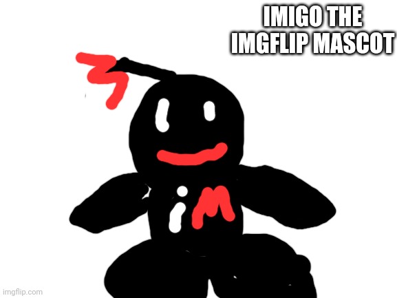 IMIGO | IMIGO THE IMGFLIP MASCOT | image tagged in blank white template | made w/ Imgflip meme maker