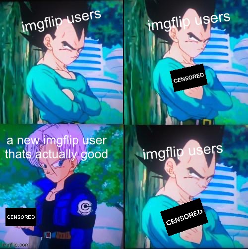 Some new users are good | imgflip users; imgflip users; a new imgflip user thats actually good; imgflip users | image tagged in new users,imgflip users,imgflip,dragon ball z,dbz,middle finger | made w/ Imgflip meme maker