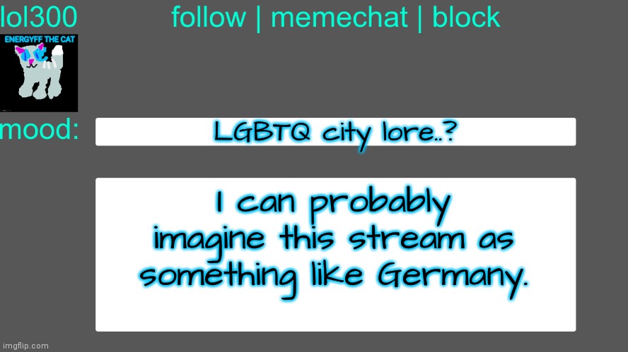 Lol300 announcement temp 3 | LGBTQ city lore..? I can probably imagine this stream as something like Germany. | image tagged in lol300 announcement temp 3 | made w/ Imgflip meme maker