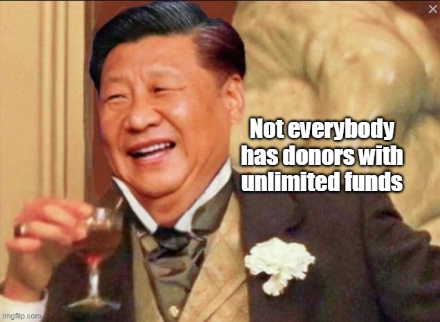 Not everybody has donors with unlimited funds | made w/ Imgflip meme maker