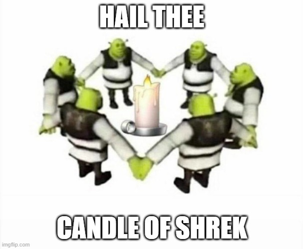 Thy candle of shrek | HAIL THEE; CANDLE OF SHREK | image tagged in shrek,memes,fun,funny memes,worship | made w/ Imgflip meme maker