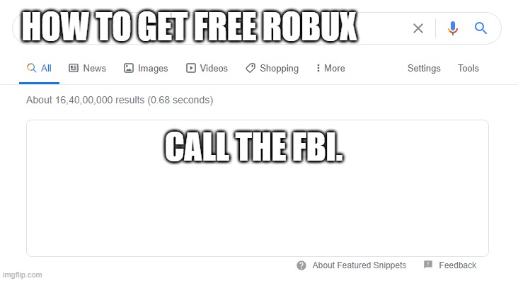 How to get free Robux, FBI. | HOW TO GET FREE ROBUX; CALL THE FBI. | image tagged in blank google/bing search,roblox,free robux,robux | made w/ Imgflip meme maker