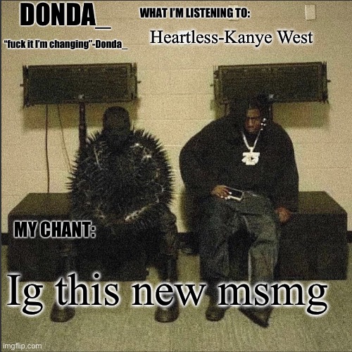 (mod note: this isn't.) | Heartless-Kanye West; Ig this new msmg | image tagged in donda | made w/ Imgflip meme maker