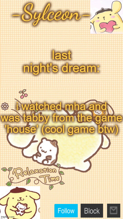 him <333 | last night's dream:; i watched mha and was tabby from the game 'house' (cool game btw) | image tagged in him 333 | made w/ Imgflip meme maker