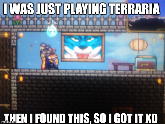 Furry painting! | I WAS JUST PLAYING TERRARIA; THEN I FOUND THIS, SO I GOT IT XD | image tagged in furry,terraria | made w/ Imgflip meme maker