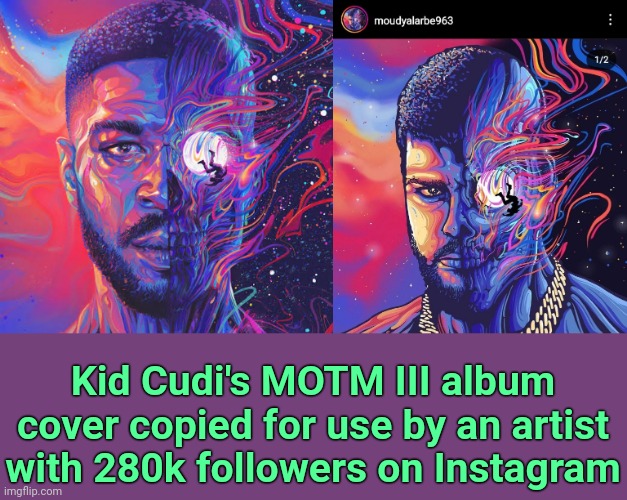 No credits, no acknowledgement. | Kid Cudi's MOTM III album cover copied for use by an artist with 280k followers on Instagram | image tagged in kid cudi,hip hop | made w/ Imgflip meme maker