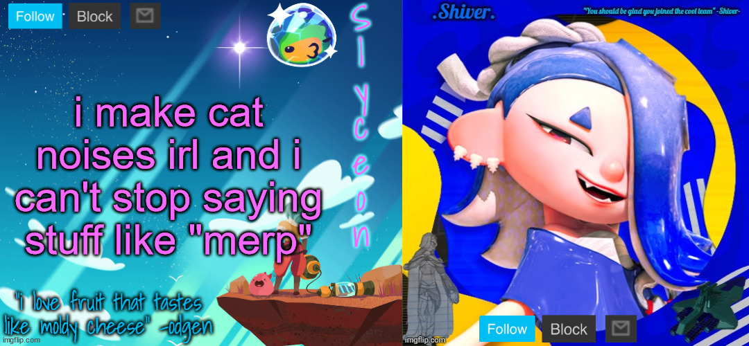 shiver and sylc | i make cat noises irl and i can't stop saying stuff like "merp" | image tagged in shiver and sylc | made w/ Imgflip meme maker