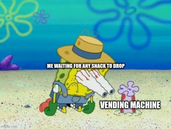 Only thing to do if you can't shake it | ME WAITING FOR ANY SNACK TO DROP; VENDING MACHINE | image tagged in spongebob,food | made w/ Imgflip meme maker