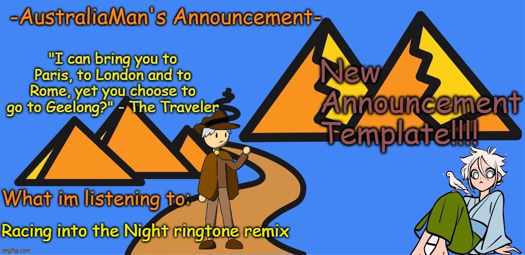 NEW ANNOUNCEMENT TEMPLATE!!! | New Announcement Template!!!! Racing into the Night ringtone remix | image tagged in australiaman's new announcement template | made w/ Imgflip meme maker
