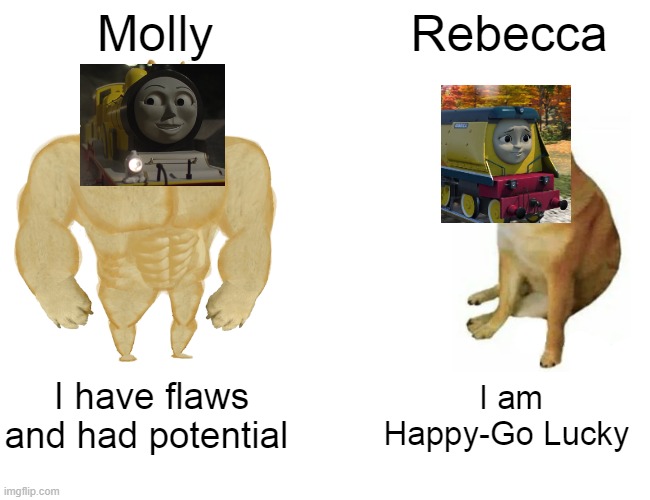 Molly was better than Rebecca | Molly; Rebecca; I have flaws and had potential; I am Happy-Go Lucky | image tagged in memes,buff doge vs cheems | made w/ Imgflip meme maker