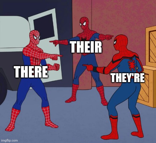 Spider Man Triple | THEIR; THERE; THEY'RE | image tagged in spider man triple,grammar,what,funny,spider man,confusion | made w/ Imgflip meme maker