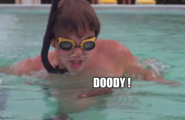 Caddyshack swimming pool doodie | DOODY ! | image tagged in caddyshack swimming pool doodie | made w/ Imgflip meme maker