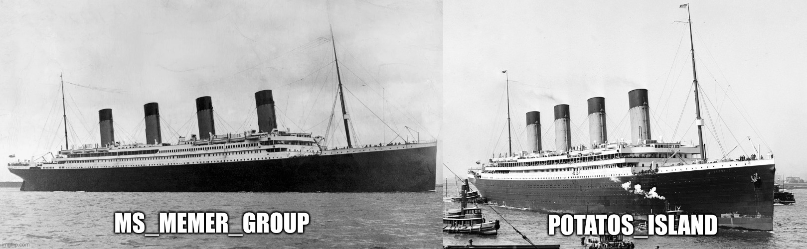 In case you don't know the titanic (left) has a sister ship called the olympic (right) | POTATOS_ISLAND; MS_MEMER_GROUP | image tagged in titanic | made w/ Imgflip meme maker