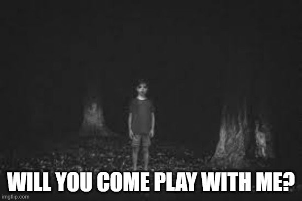 No Thank You | WILL YOU COME PLAY WITH ME? | image tagged in unsee juice | made w/ Imgflip meme maker