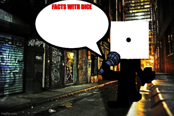 Facts with dice | image tagged in facts with dice | made w/ Imgflip meme maker