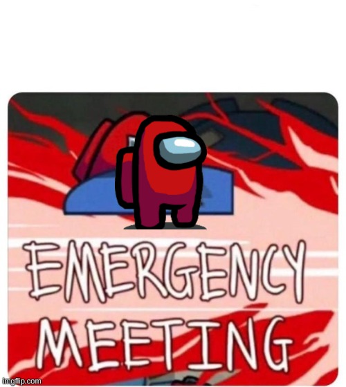 Emergency Meeting Among Us | image tagged in emergency meeting among us | made w/ Imgflip meme maker