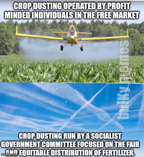 Government isn't the answer to our problems, government IS the problem. | CROP DUSTING OPERATED BY PROFIT MINDED INDIVIDUALS IN THE FREE MARKET; bulKy memes; CROP DUSTING RUN BY A SOCIALIST GOVERNMENT COMMITTEE FOCUSED ON THE FAIR AND EQUITABLE DISTRIBUTION OF FERTILIZER. | image tagged in ronald reagan,socialism,communist socialist | made w/ Imgflip meme maker