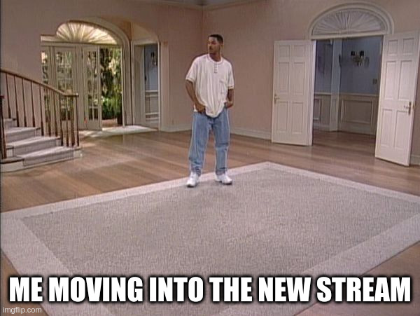 hello | ME MOVING INTO THE NEW STREAM | image tagged in will smith empty room,moving,msmg,stream,imgflip,memes | made w/ Imgflip meme maker