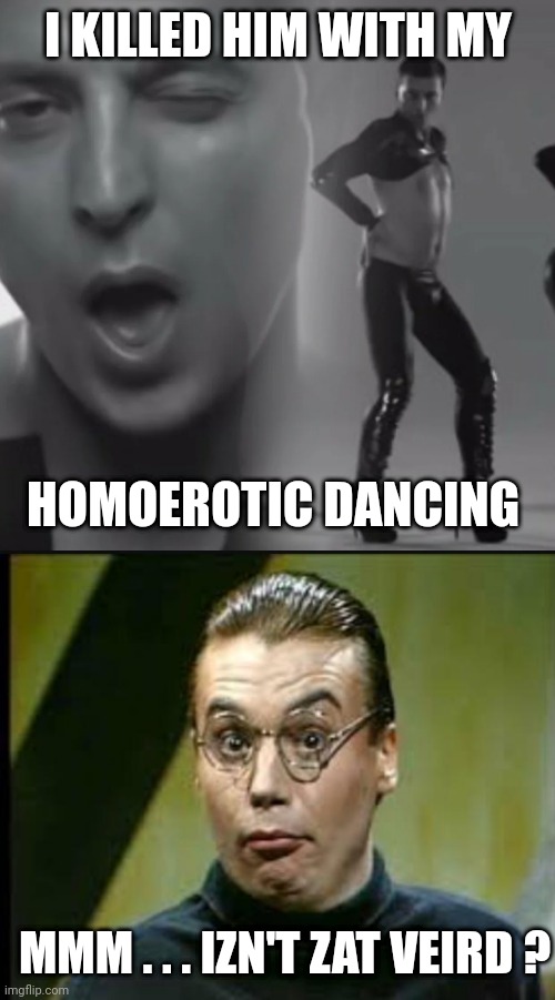 I KILLED HIM WITH MY HOMOEROTIC DANCING MMM . . . IZN'T ZAT VEIRD ? | image tagged in zelensky dance,dieter | made w/ Imgflip meme maker
