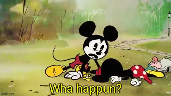 Wha happun Mickey Mouse | image tagged in wha happun mickey mouse | made w/ Imgflip meme maker
