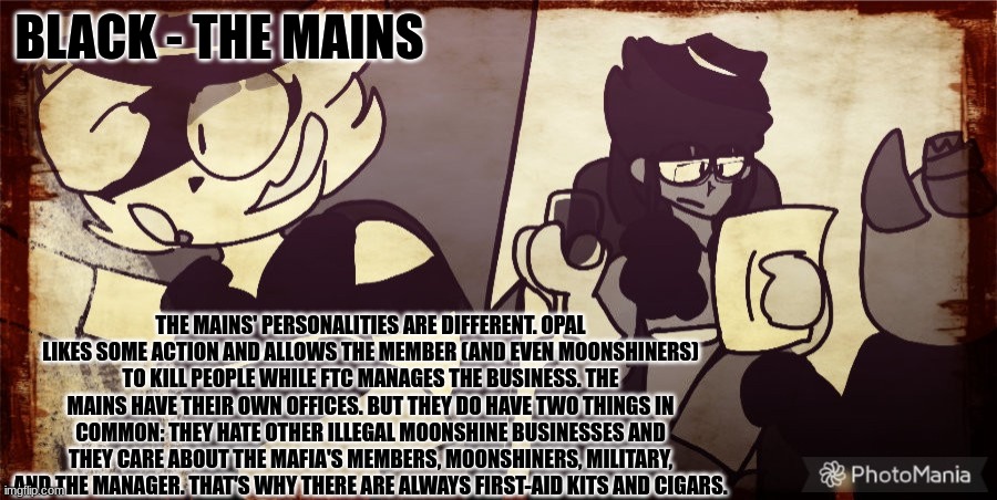 Imgflip Mafia roles - highest rake - The Mains | BLACK - THE MAINS; THE MAINS' PERSONALITIES ARE DIFFERENT. OPAL LIKES SOME ACTION AND ALLOWS THE MEMBER (AND EVEN MOONSHINERS) TO KILL PEOPLE WHILE FTC MANAGES THE BUSINESS. THE MAINS HAVE THEIR OWN OFFICES. BUT THEY DO HAVE TWO THINGS IN COMMON: THEY HATE OTHER ILLEGAL MOONSHINE BUSINESSES AND THEY CARE ABOUT THE MAFIA'S MEMBERS, MOONSHINERS, MILITARY, AND THE MANAGER. THAT'S WHY THERE ARE ALWAYS FIRST-AID KITS AND CIGARS. | made w/ Imgflip meme maker