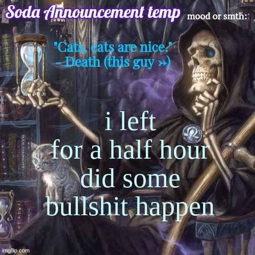 i think it did | i left for a half hour did some bullshit happen | image tagged in funny bone man temp | made w/ Imgflip meme maker