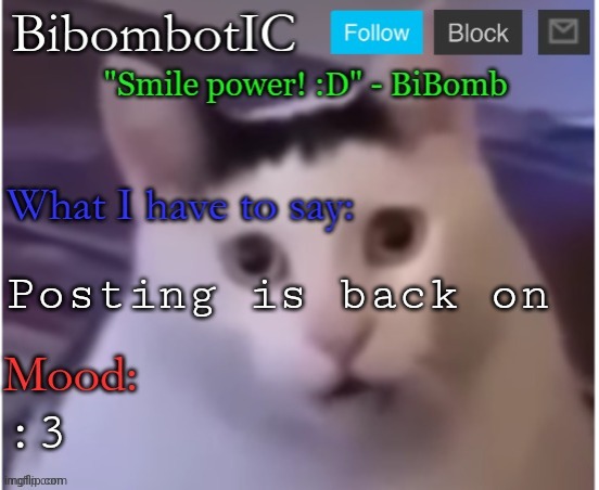 BiBomb's temp (Thx Uber) | Posting is back on; :3 | image tagged in bibomb's temp thx uber | made w/ Imgflip meme maker