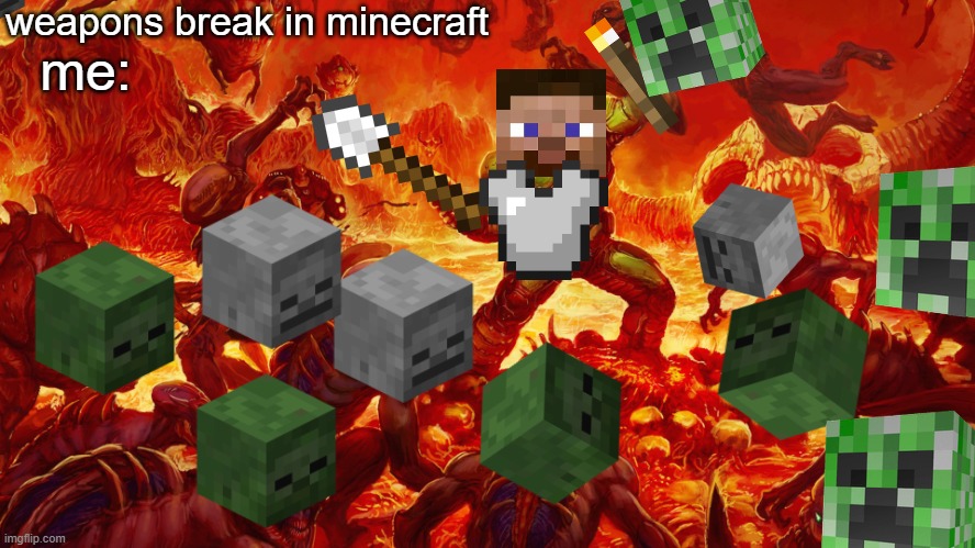 iron shovel best minecraft weapon | weapons break in minecraft; me: | image tagged in doom guy | made w/ Imgflip meme maker