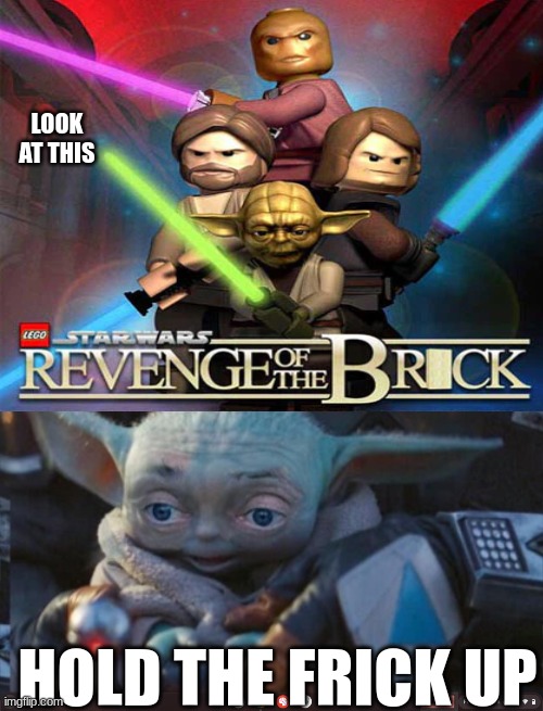 I need help | LOOK AT THIS; HOLD THE FRICK UP | image tagged in revenge of the brick,cursed | made w/ Imgflip meme maker