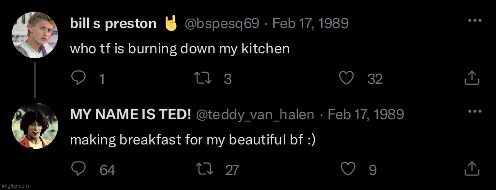 This definitely happened | image tagged in bill and ted,bill and teds excellent adventure | made w/ Imgflip meme maker