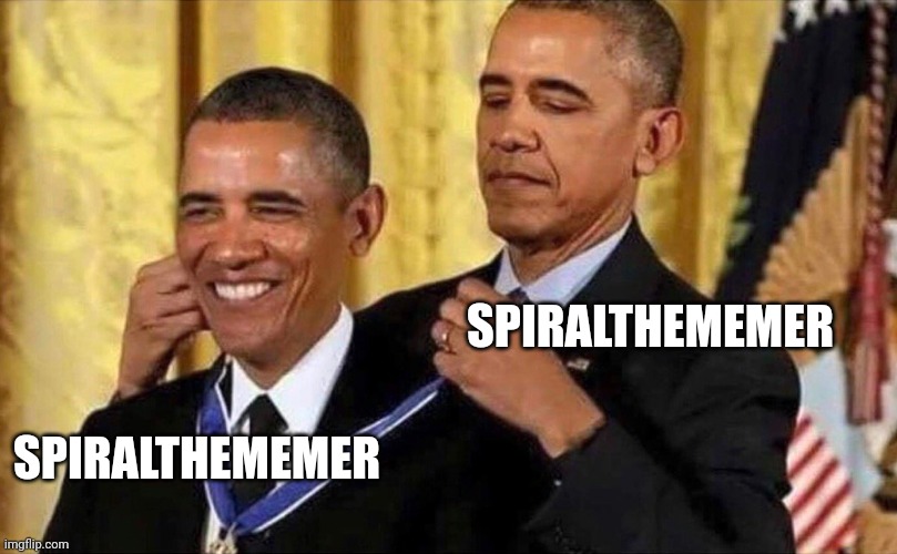 obama medal | SPIRALTHEMEMER SPIRALTHEMEMER | image tagged in obama medal | made w/ Imgflip meme maker