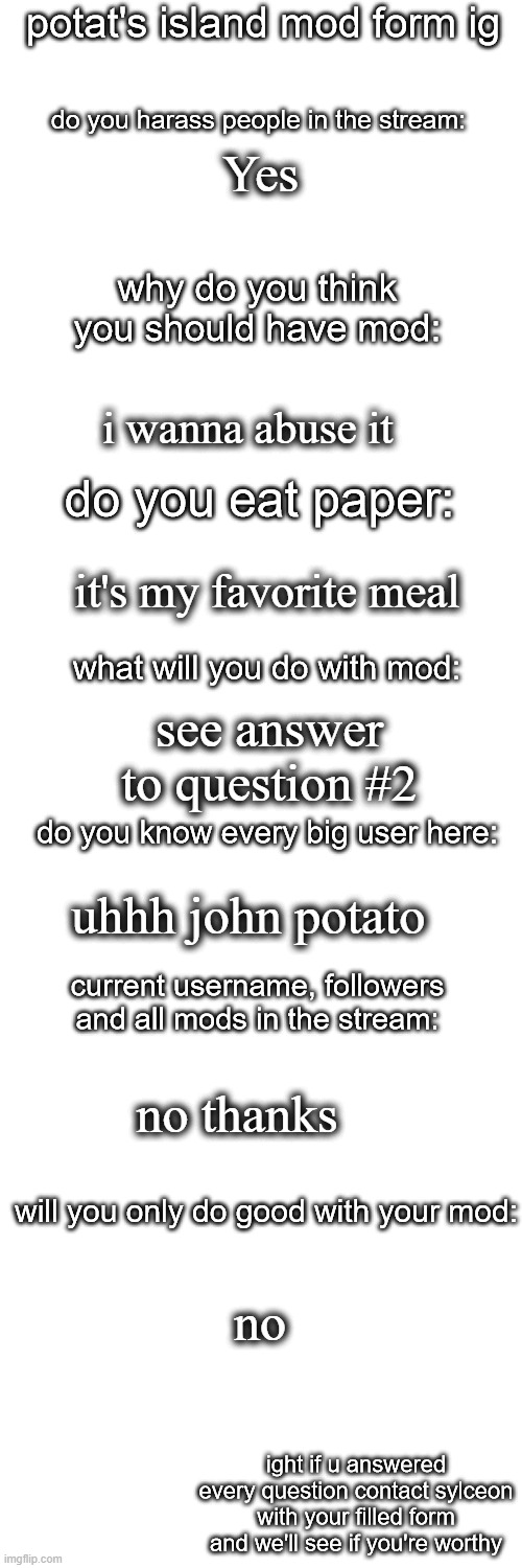 potato island mod form | Yes; i wanna abuse it; it's my favorite meal; see answer to question #2; uhhh john potato; no thanks; no | image tagged in potato island mod form | made w/ Imgflip meme maker