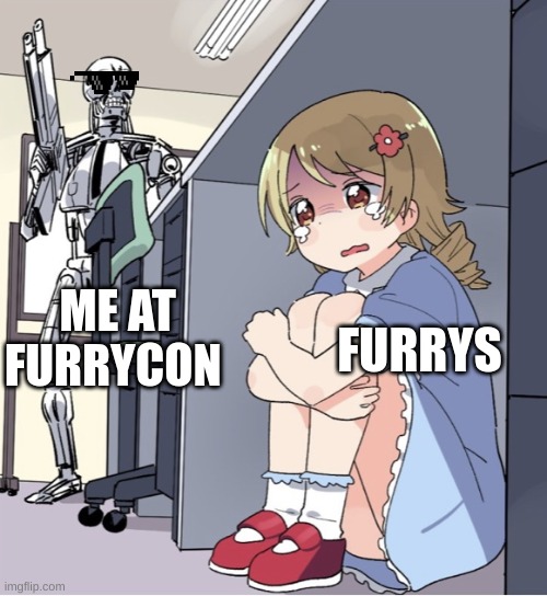Anime Girl Hiding from Terminator | FURRYS; ME AT FURRYCON | image tagged in anime girl hiding from terminator | made w/ Imgflip meme maker