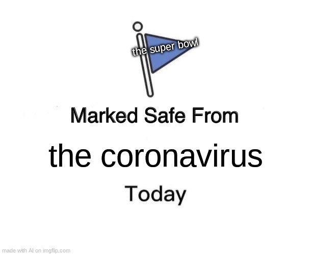 Confused confusing confusion | the super bowl; the coronavirus | image tagged in memes,marked safe from | made w/ Imgflip meme maker