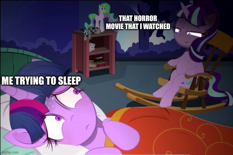 starlight watching over twilight | THAT HORROR MOVIE THAT I WATCHED; ME TRYING TO SLEEP | image tagged in starlight watching over twilight,mlp,fun,memes,funny | made w/ Imgflip meme maker