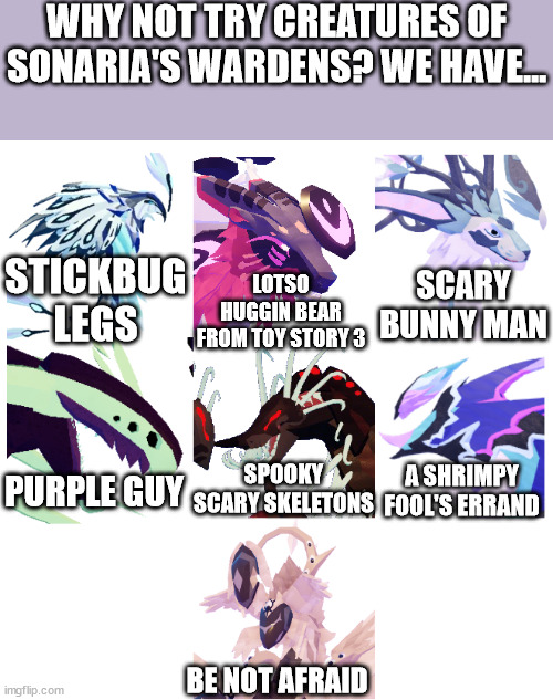WHY NOT TRY CREATURES OF SONARIA'S WARDENS? WE HAVE... STICKBUG LEGS; LOTSO HUGGIN BEAR FROM TOY STORY 3; SCARY BUNNY MAN; A SHRIMPY FOOL'S ERRAND; SPOOKY SCARY SKELETONS; PURPLE GUY; BE NOT AFRAID | image tagged in roblox,games,wardens | made w/ Imgflip meme maker